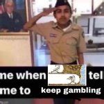 keep gambling meme template|Keep Gambling .